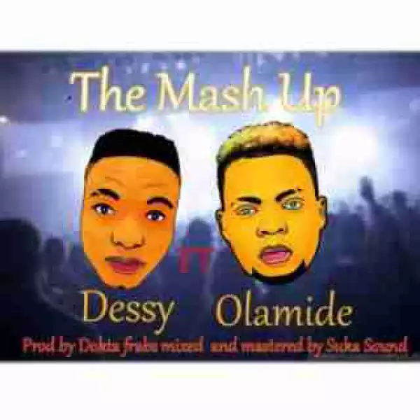 Dessy - The Mash Up ft. Olamide (Prod. by Dokta Frabs)